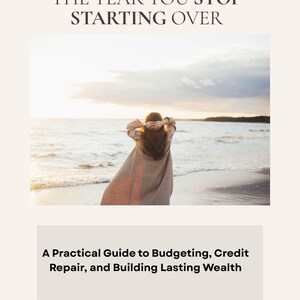 Op de afbeelding: Een boekomslag met de titel "THE YEAR YOU STOP STARTING OVER". De afbeelding toont een persoon op een strand, met uitzicht op de zee. De tekst hieronder luidt "A Practical Guide to Budgeting, Credit Repair, and Building Lasting Wealth."