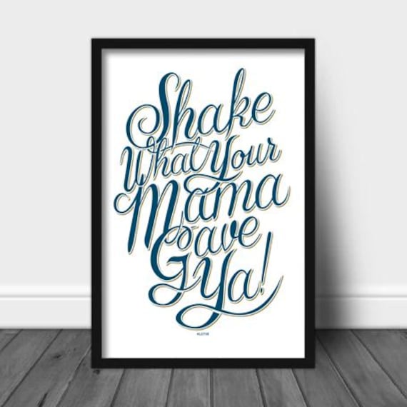 Shake What Your Mama Gave Ya Poster - Etsy
