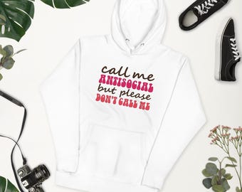 Call Me Anti Social Hoodie, Funny Introvert Sweatshirt, Antisocial Pullover, Sarcastic Anti Social Apparel, Dont Like People Sweat