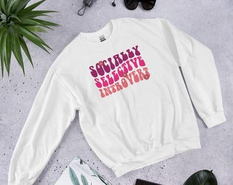 Socially Selective Introvert Sweatshirt, Funny Introvert Hoodie, Antisocial Sweat, Sarcastic Anti Social Pullover, Dont Like People Apparel