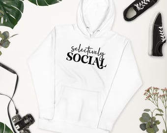 Selectively Social Hoodie, Funny Introvert Sweatshirt, Antisocial Pullover, Sarcastic Anti Social Apparel, Dont Like People Sweat