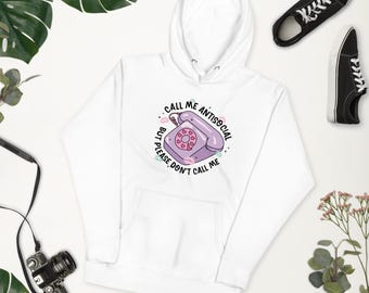 Call Me Antisocial But Please Dont Call Me Hoodie, Funny Introvert Sweatshirt, Antisocial Pullover, Sarcastic Anti Social Apparel