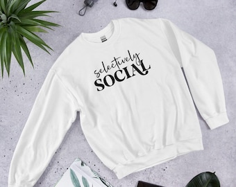 Selectively Social Sweatshirt, Funny Introvert Hoodie, Antisocial Sweat, Sarcastic Anti Social Pullover, Dont Like People Apparel