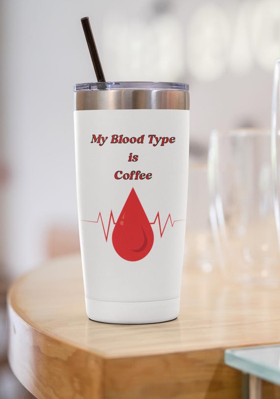 20oz Tumbler, Coffee Lover Gift, Healthcare Worker Cup, Funny Blood Type Quote, Nurse Appreciation, Doctor Gift, Stainless Steel Travel Mug