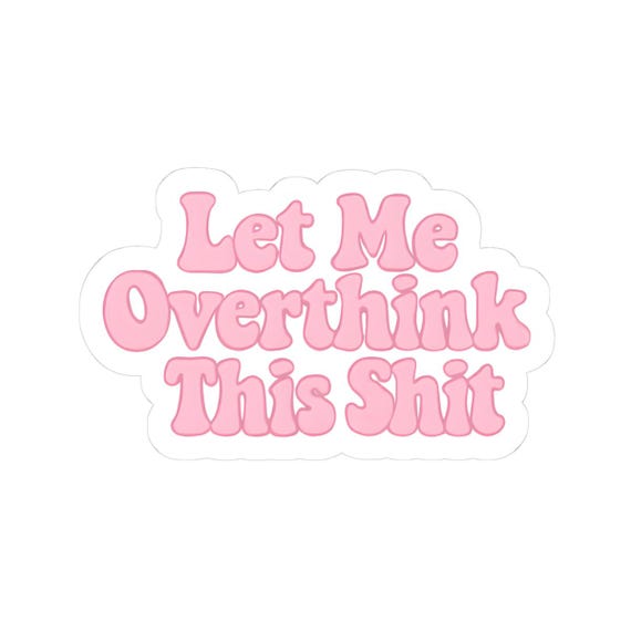 Funny Overthinker Stickers: Playful Laptop, Journal, Water Bottle Decals