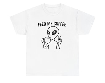 Funny Alien Coffee Lover Shirt: "Feed Me Coffee" Graphic Tee