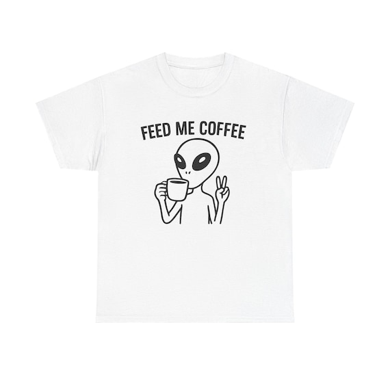 Funny Alien Coffee Lover Shirt: "Feed Me Coffee" Graphic Tee
