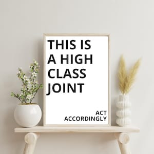 Funny Wall Art | &quot;This Is a High Class Joint, Act Accordingly&quot; Digital Print | Modern Minimalist Typography Decor