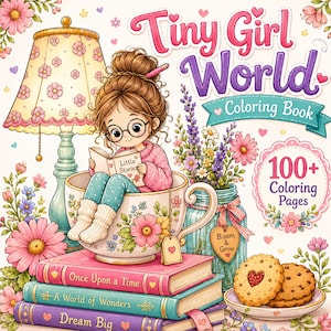 May include: A coloring book titled Tiny Girl World featuring a cartoon character reading a book inside a floral teacup. The cover includes a lamp, a jar of flowers, a stack of books labeled Once Upon a Time, A World of Wonders, and Dream Big.