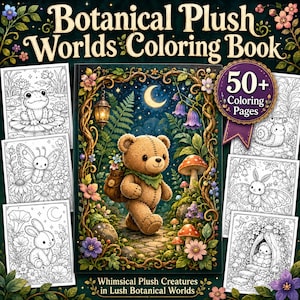 May include: A coloring book titled Botanical Plush Worlds Coloring Book featuring 50+ coloring pages. The cover displays a brown teddy bear walking through a lush forest with mushrooms, flowers, and a crescent moon, surrounded by black and white line art.