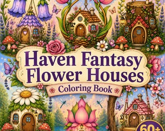 Haven Fantasy Flower Houses Coloring Book 60+ Whimsical Coloring Pages, Bonus Coloring Pages, Coloring Sheets, Stress Relief, Printable PDF
