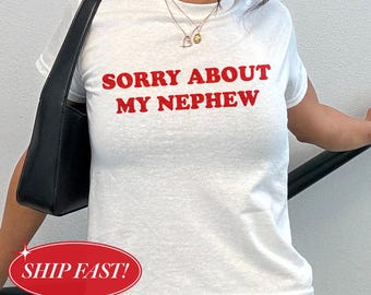 Sorry About My Nephew Baby Tee, Funny Aunt Shirt, Auntie Baby Tee, Sarcastic Aunt Shirt, Y2K Crop Top, Funny Aunt Gift, Sassy Family Tee