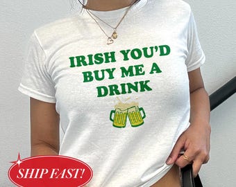 Irish You'd Buy Me A Drink Baby Tee, St Patrick's Day Y2K Crop Top, Funny Drinking Shirt, Gift For St Patrick's Day, Cute St Paddy's Top