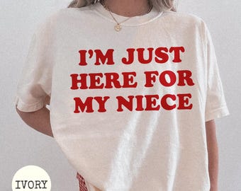 Comfort Colors® I'm Just Here For My Niece T-Shirt, Funny Auntie Shirt, Cool Aunt Tee, Proud Aunt Gift, New Future Aunt Gift, Gift For Aunt