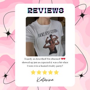 May include: White t-shirt featuring the slogan "MORE BOYS KISSING" and an image of two men flexing. The image is part of a customer review with a five-star rating. The word "REVIEWS" is at the top.