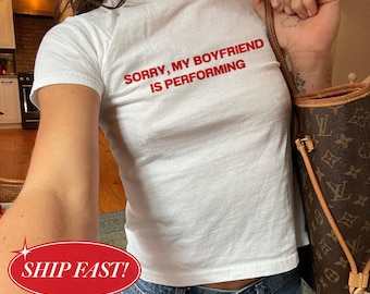 Sorry My Boyfriend Is Performing Baby Tee Y2K, Funny Concert Shirt, Music Lover Crop Top, Girlfriend Gift, Concert Outfit, Trendy Gen Z Tee