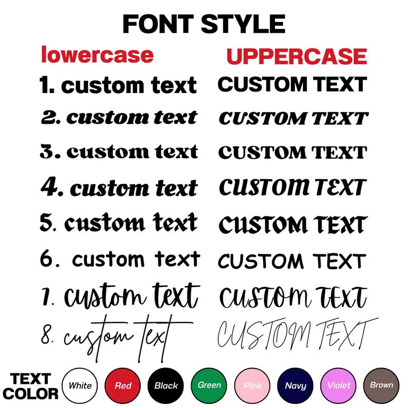 May include: A white background displays font style options. The text "FONT STYLE" is at the top. Below are lowercase and uppercase examples of "custom text" in various fonts. Color options include white, red, black, green, pink, navy, violet, and brown.
