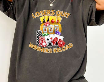 Funny Gambling Shirt, Losers Quit Winner Reload, Casino Meme Tee, Lucky Gambler Gift