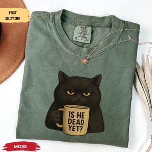 Comfort Colors Is He Dead Yet Black Cat Shirt, Anti Trump Protest Tshirt, Funny Cat Gift Tee, Political Statement Shirt, Subtle FDT Tee