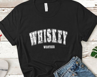 Whiskey Weather Shirt, Drinking Tshirt, Classic Whiskey Tee, Men's Tee, Minimalist, Trendy Unisex Tee, Bar Tshirt, Women's Tshirt