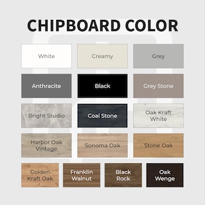 May include: A colour chart titled CHIPBOARD COLOUR displaying fifteen rectangular swatches labelled White, Creamy, Grey, Anthracite, Black, Grey Stone, Bright Studio, Coal Stone, Oak Kraft White, Harbor Oak Vintage, Sonoma Oak, Stone Oak, Golden Kraft Oak, Franklin Walnut, Black Rock, and Oak Wenge.