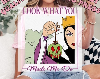Look What You Made Me Do Heat Press Transfer, Disney Villains Ready To Press DTF, Disney Evil Queen High Quality DTF Transfer,