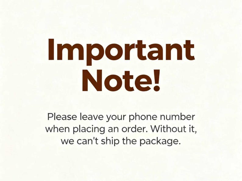 May include: Image with the text "Important Note!" in a dark brown font. Below, the text reads: "Please leave your phone number when placing an order. Without it, we can't ship the package."