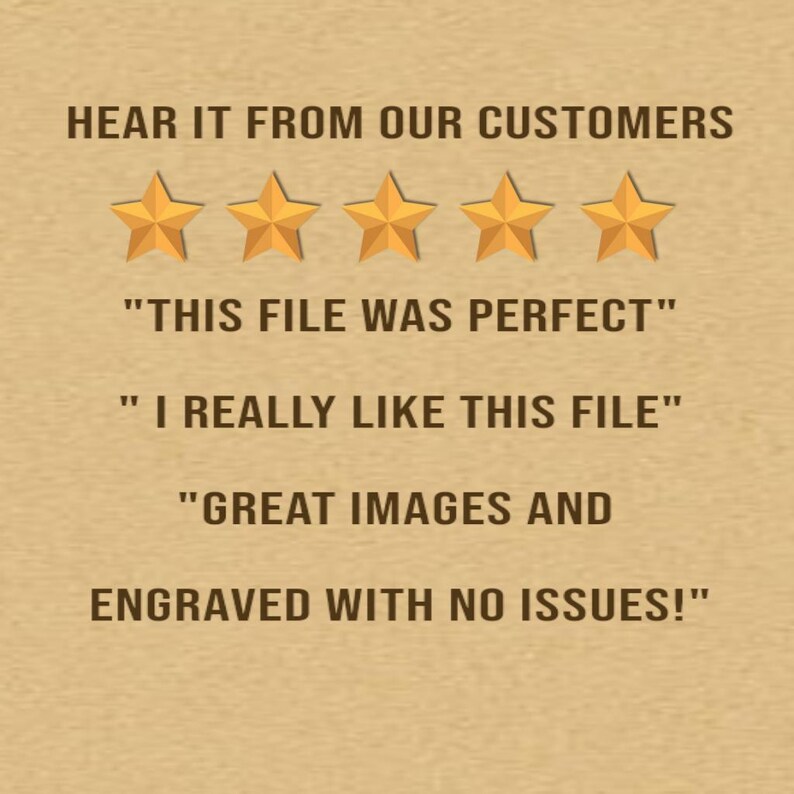 Puede incluir: Fondo beige con texto "HEAR IT FROM OUR CUSTOMERS" sobre cinco estrellas doradas. Debajo, citas de clientes: "THIS FILE WAS PERFECT", "I REALLY LIKE THIS FILE", y "GREAT IMAGES AND ENGRAVED WITH NO ISSUES!"