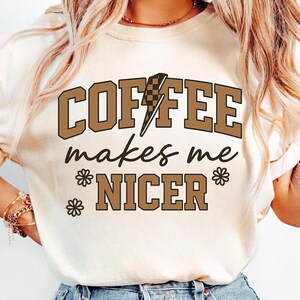 Coffee Makes Me Nicer PNG, Snarky Sarcastic Coffee Png, Adult Humor Png, Sublimation Designs, Funny Caffeine Womens Overstimulated Retro Png