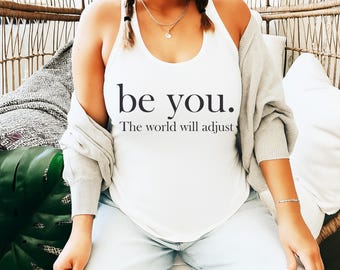 Be You The World Will Adjust Racerback, Positive Gift Idea, Gift for Best Friends, Inspirational Women's Tank Top, Love Yourself