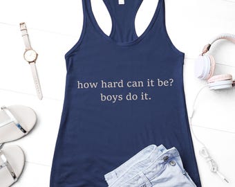 How Hard Can It Be? Boys Do It Racerback, Sarcasm Tank Top, Feminism Racerback, Funny Humor Tank Top, Women Racerback