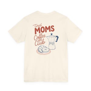Tired Moms Coffee Club T-Shirt, Mom Life Tee, Coffee Lover, Gift for Mom, Graphic Tee image 5