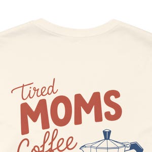 Tired Moms Coffee Club T-Shirt, Mom Life Tee, Coffee Lover, Gift for Mom, Graphic Tee image 6
