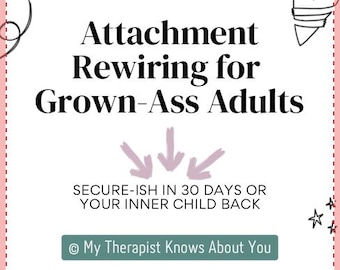 May include: A white background with a pink dotted border and decorative elements. The text reads "Emotionally Complicated" and "Attachment Rewiring for Grown-Ass Adults." Additional text states "Secure-ish in 30 days or your inner child back."