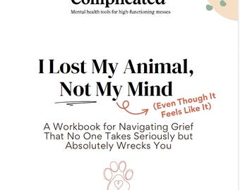 May include: A white workbook titled "I Lost My Animal, Not My Mind" with the text "Emotionally Complicated" at the top. The workbook is designed for navigating grief. The cover includes a paw print design.