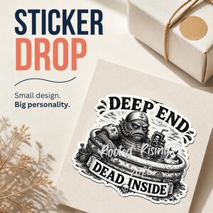 May include: A die-cut sticker featuring a black and white illustration of a creature in a bathtub. The text reads DEEP END, DEAD INSIDE, and 2026. The creature wears a sailor hat, holds a juice box, and sits near a rubber duck and a bucket.