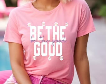 Camiseta gráfica "Be the Good": cita positiva, camiseta inspiradora de algodón suave
