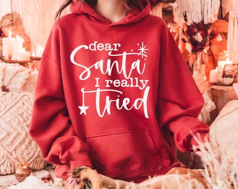 Dear Santa I Really Tried Hoodie, Funny Christmas Hoodie, Cute Holiday Sweatshirt, Santa Hoodie, Christmas Gift Hoodie