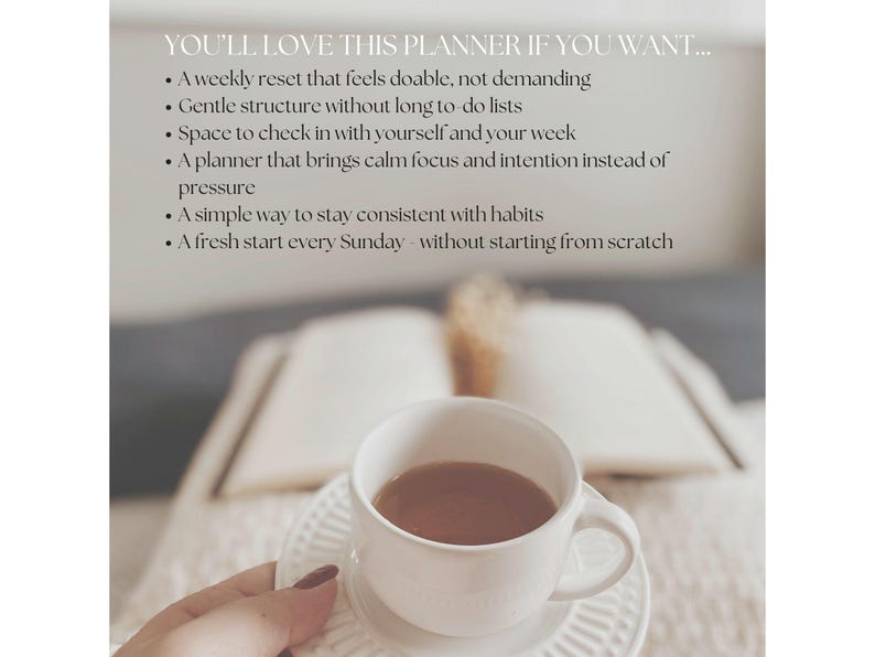 May include: A white teacup filled with tea sits on a saucer, next to an open book. The image includes text that reads, "YOU'LL LOVE THIS PLANNER IF YOU WANT..." followed by a list of features. The scene is soft and inviting.