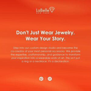 May include: Orange background with white text that reads "Don't Just Wear Jewelry. Wear Your Story." The LaBelle New York logo is at the top. The text below describes a custom design studio for jewelry.