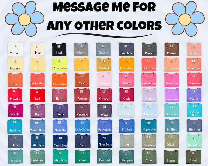 May include: A display of various t-shirt colors, including white, black, and blue, with the text "MESSAGE ME FOR ANY OTHER COLORS." The image showcases a wide range of hues, from pastels to vibrant shades, offering a diverse selection for potential customers.