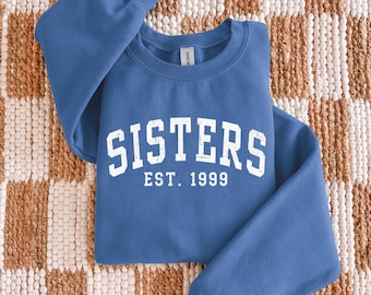 Custom Sisters Sweatshirt, Cute Sisters Est Year Crewneck, Best Friends Long Sleeve, Girls Weekend, Gift for Sisters Birthday, Sibling Gift