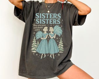 Haynes Sisters Sisters White Christmas Movie Comfort Colors Shirt, Sister Sisters Song Xmas Holiday TShirt, Devoted Sisters Christmas Gift
