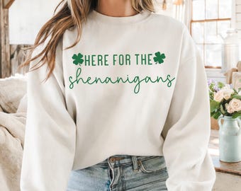 St Patty's Day Outfit, Funny Saint Patrick's Day Sweater, Irish Shamrock Sweatshirt, Here for the Shenanigans Shirt, Cute Irish Lucky Day