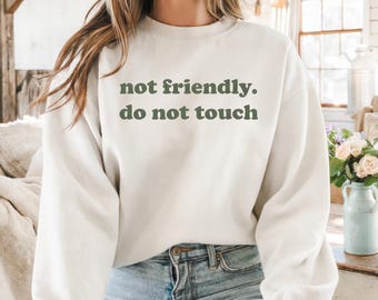 Sarcastic Comfort Sweatshirt, Not Friendly Do Not Touch Shirt, Trendy Sarcasm Shirt, Retro Graphic Sassy Humor Crewneck, Loner Mean Girl