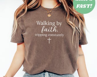 Comfort Colors® Walking by Faith Tripping Constantly, Inspirational Shirt, Christian Shirt, Minimal Christian Shirt for Women