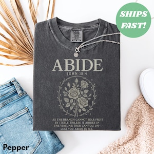 Abide in Me Comfort Colors Shirt, Bible Verse Worship Shirt, Christian Jesus Is King, Faith Over Fear Based Worship Shirt, Religious Tshirt image 4