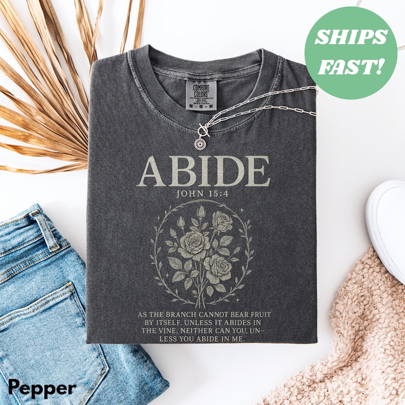 Abide in Me Comfort Colors Shirt, Bible Verse Worship Shirt, Christian Jesus Is King, Faith Over Fear Based Worship Shirt, Religious Tshirt image 4