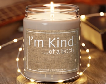 I'm Kind of a Bitch Soy Candle Funny Candle Adult Humor Sarcastic Candle Mom Ex Gift BFF Funny Unique Gift Sister Gift Daughter Gift 9oz