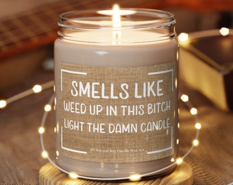 Smells Like Weed Up In This Bitch Soy Candle Stoner Gift Friendship Gift Friend Birthday Gifts For Her Friend Gift Marijuana Gifts 420 Gift